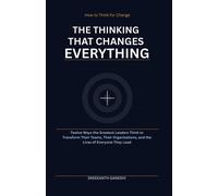 The Thinking That Changes Everything How to Think for Change, #7 - Sreekanth Ganeshi - Sreekanth Ganeshi - ebook (ePub) - Livre