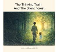 The Thinking Train and the Silent Forest: A story for the restless ones