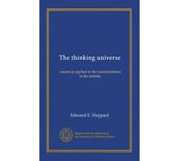 The thinking universe: reason as applied to the manifestations of the Infinite