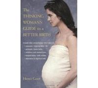 The Thinking Woman's Guide to a Better Birth Henci Goer (Auteur)
