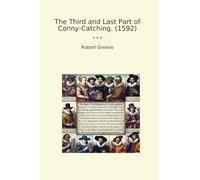 The Third and Last Part of Conny-Catching. (1592)