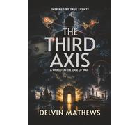 THE THIRD AXIS: A WORLD ON THE EDGE OF WAR