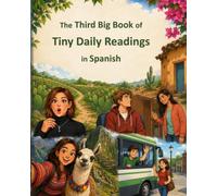 The Third Big Book of Tiny Daily Readings in Spanish: Culture, Fiction & History to Develop Fluent Reading Ability