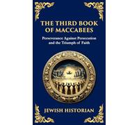 The Third Book of Maccabees: A Timeless Account of Perseverance, Faith, and Deliverance (Deluxe Hardbound Edition)
