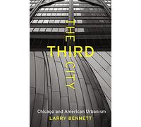 The Third City: Chicago and American Urbanism