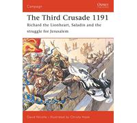 The Third Crusade 1191: Richard the Lionheart, Saladin and the Struggle for Jerusalem