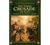 The Third Crusade for Kids: Richard the Lionheart vs. Saladin