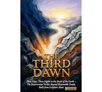 THE THIRD DAWN Three Days, Three Nights in the Heart of the Earth: The Resurrection Verdict Beyond Reasonable Doubt, Built from Scripture Alone