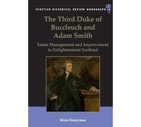 The Third Duke of Buccleuch and Adam Smith: Estate Management and Improvement in Enlightenment Scotland