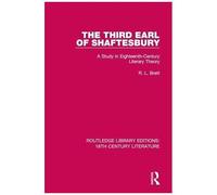 The Third Earl Of Shaftesbury: A Study In Eighteenth-Century Literary Theory (Routledge Library Editions: 18th Century Literature)