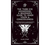 The Third Eye Awakening: A Beginner’s Guide to Inner Vision & Consciousness: A practical introduction to awakening intuition, inner vision, and expanded awareness.