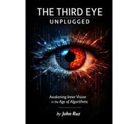 The Third Eye Unplugged: Awakening Ancient Vision in the Digital Age