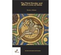 The Third Gender and Aelfrics Lives of Saints by McDaniel & Rhonda L. Professor of English & Middle Tennessee State University McDaniel Rhonda L. Professor of English Middle Tennessee State University