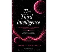The Third Intelligence: What You Know Before You Think, and the Human Edge in the Age of AI