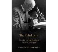The Third Lens: Metaphor And The Creation Of Modern Cell Biology