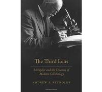 The Third Lens: Metaphor and the Creation of Modern Cell Biology - [Version Originale] Inconnu (Auteur)