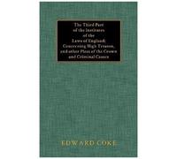 The Third Part Of The Institutes Of The Laws Of England