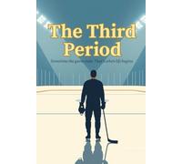 The Third Period: Sometimes the game ends. That’s when life begins.: Small-Town Hockey Romance About Second Chances, Found Family, and Choosing Love