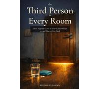 The Third Person in Every Room: How Migraine Lives in Your Relationships - and How to Live Back