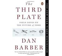 The Third Plate: Field Notes on the Future of Food Barber, Dan (Auteur)