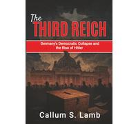 The Third Reich: Germany's Democratic Collapse and the Rise of Hitler