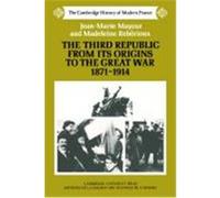 The Third Republic from Its Origins to the Great War, 1871-1914, The Cambridge History of Modern France J. R. Foster, Jean-Marie Mayeur, Madeleine Reberioux (Auteur)