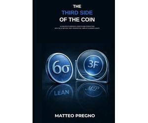 The Third Side of the Coin: A Lean Path to Optimize Logistics and Production: Shift Perspective, Simplify, and Eliminate Waste with the 3F Method