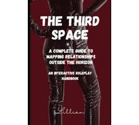 The Third Space: A Complete Guide to Mapping Relationships Outside the Horizon An Interactive Roleplay Handbook