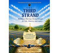 The Third Strand: Building a Marriage Strong Enough for Life, Ministry, and Legacy