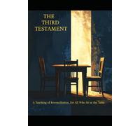 THE THIRD TESTAMENT: A Teaching of Reconciliation, for All Who Sit at the Table