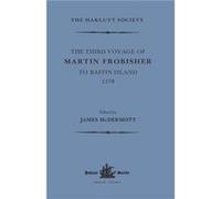 The Third Voyage of Martin Frobisher to Baffin Island 1578 The Third Voyage of Martin Frobisher to Baffin Island 1578 (Auteur)