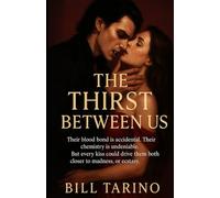 The Thirst Between Us: Their blood bond is accidental. Their chemistry is undeniable. But every kiss could drive them both closer to madness, or ecstasy