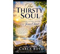 The Thirsty Soul: Finding Living Water in Jesus Christ