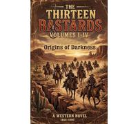 The Thirteen Bastards: Volumes I-IV: Origins of The Darkness