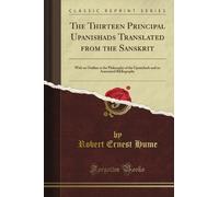 The Thirteen Principal Upanishads Translated from the Sanskrit: With an Outline or the Philosophy of the Upanishads and an Annotated Bibliography (Classic Reprint)