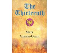 The Thirteenth: A Novel For Troubled Times The Inspiring And Challenging Spiritual Journey Of A Reborn Arthurian Knight Through A Dystopian Divided England Of The Near Future