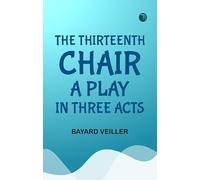 The Thirteenth Chair A Play in Three Acts