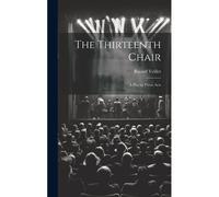 The Thirteenth Chair: A Play In Three Acts