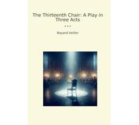The Thirteenth Chair: A Play in Three Acts