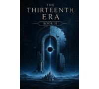 The Thirteenth Era: Book II - The Nazarene Protocol: History expects a man. The archive expects something else.