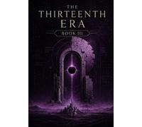 The Thirteenth Era: Book III - Kingdom of Ash and Stars: Empires fall in silence long before the walls do.