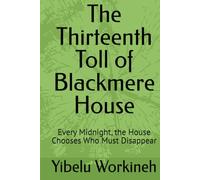 The Thirteenth Toll of Blackmere House: Every Midnight, the House Chooses Who Must Disappear