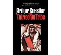 The Thirteenth Tribe: The Khazar Empire and Its Heritage