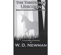The Thirteenth Unicorn Book One in the Ben Alderman Series - W. D. Newman - Amazon Digital Services LLC KDP - Livre en Anglais W. D. NewmanW. D. Newman (Auteur)