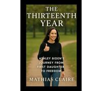 THE THIRTEENTH YEAR: Ashley Biden’s Journey from First Daughter to Freedom