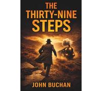 The Thirty-Nine Steps: A Classic British Spy Thriller of Pursuit and Escape