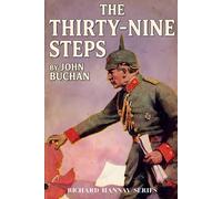 The Thirty-Nine Steps: A Richard Hannay Novel (Book One): A Spy Thriller Classic with Historical Context