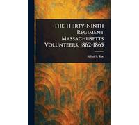 The Thirty-Ninth Regiment Massachusetts Volunteers, 1862-1865