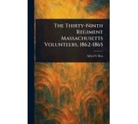 The Thirty-Ninth Regiment Massachusetts Volunteers, 1862-1865