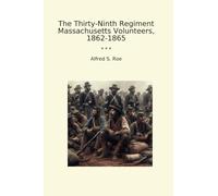 The Thirty-Ninth Regiment Massachusetts Volunteers, 1862-1865